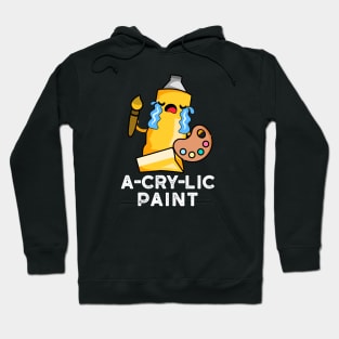 A-cry-lic Paint Cute Acrylic Paint Pun Hoodie